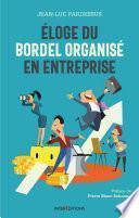 Eloge du bordel organisé en entreprise