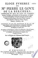 Eloge funèbre de Mre Pierre Le Goux de La Berchère... prononcé le 13 décembre 1653... dans l'Eglise du Monastére de Sainte Claire... par un religieux de l'Observance de Saint Francois [Ep. déd. à Mme de La Berchère [Louise Joly] signée F. M. M. [Michel Martin]