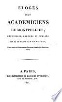 Éloges des académiciens de Montpellier; recueillis, abrégés et publiés par m. le baron des Genettes, pour servir à l'histoire des sciences dans le dix-huitième siècle