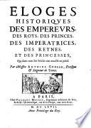 Eloges historiques des Empereurs, des Roys, des Princes, des Imperatrices, des Reynes, et des Princesses, qui dans tous les Siecles ont excelle en piete