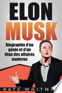 Elon Musk - Biographie d'un génie et d'un titan des affaires moderne
