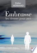 Embrasse les vivants pour moi