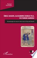 Émile Augier, Alexandre Dumas fils, Victorien Sardou