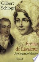 Emilie de Lavalette - Une légende blessée