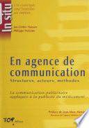 En agence de communication : structures, acteurs, méthodes. La communication publicitaire appliquée à la publicité du médicament