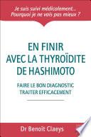 En finir avec la thyroïdite de Hashimoto - Faire le bon diagnostic traiter efficacement