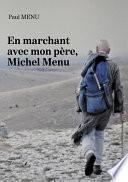 En marchant avec mon père, Michel Menu