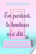 En partant, le bonheur m'a dit...