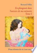 En plongeant dans l'univers de ma mémoire - Tome I