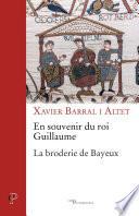 En souvenir du roi Guillaume. La broderie de Bayeux