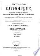Encyclopédie catholique, répertoire universel et raisonné des sciences, des lettres, des arts et des métiers, formant une bibliothèque universelle, avec la biographie des hommes célèbres