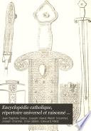 Encyclopédie catholique, répertoire universel et raisonné des sciences, des lettres, des arts et des métiers, formant une bibliothèque universelle, avec la biographie des hommes célèbres