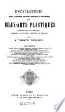 Encyclopédie historique, archéologique, biographique, chronologique et monogrammatique des beaux-arts plastiques: architecture et mosaïque, céramique, sculpture, peinture et gravure