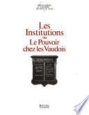 Encyclopédie illustrée du pays de Vaud: Les institutions; ou, Le pouvoir chez les Vaudois