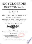 Encyclopédie méthodique. Arts et métiers mécaniques, dédiés et présentés à monsieur Le Noir, conseiller d'Etat, lieutenant général de police, &c