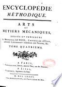 Encyclopédie méthodique. Arts et métiers mécaniques, dédiés et présentés à monsieur Le Noir, conseiller d'Etat, lieutenant général de police, &c