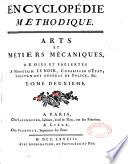 Encyclopédie méthodique. Arts et métiers mécaniques, dédiés et présentés à monsieur Le Noir, conseiller d'Etat, lieutenant général de police, &c