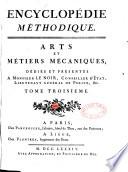 Encyclopédie méthodique. Arts et métiers mécaniques, dédiés et présentés à monsieur Le Noir, conseiller d'Etat, lieutenant général de police, &c