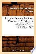 Encyclopedie Methodique. Finances. T. 3, [Magasin (Droit de)-Yvetot] (Ed.1784-1787)