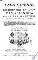 Encyclopédie, ou Dictionnaire raisonné des sciences, des arts et de métiers, par une societè de gens de lettres. Mis en ordre et publiè per M. Diderot, ... e quant à la partie mathématique par M. d'Alembert, ..