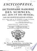Encyclopédie ou dictionnaire raisonné des sciences, des arts et des métiers...par une Société de gens de lettres... mis en ordre et publié par M. Diderot ; et quant à la partie mathématique par M. d' Alembert