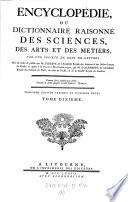 Encyclopédie, Ou Dictionnaire Raisonné Des Sciences, Des Arts Et Des Métiers, Par Une Société De Gens De Lettres. Mis en ordre & publié par M. Diderot ... & quant à la Partie Mathématique, par M. D'Alembert ... Troisiéme Édition Enrichie De Plusieurs Notes