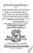 Encyclopédie, ou Dictionnaire raisonné des sciences, des arts et des métiers, par une Sociéte des gens de lettres. Mis en ordre and publié par M. Diderot; and quant a la partie mathématique, par M. D'Alembert. Tome premier [-36.]