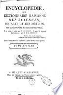 Encyclopédie, ou Dictionnaire raisonné des sciences, des arts et des métiers, par une Sociéte des gens de lettres. Mis en ordre & publié par M. Diderot; & quant a la partie mathématique, par M. D'Alembert. Tome premier [-36.]