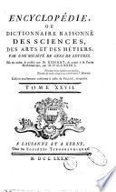 Encyclopédie, ou Dictionnaire raisonné des sciences, des arts et des métiers, par une Sociéte des gens de lettres. Mis en ordre & publié par M. Diderot; & quant a la partie mathématique, par M. D'Alembert. Tome premier [-36.]