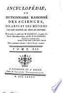 Encyclopédie, ou Dictionnaire raisonné des sciences, des arts et des métiers, par une Sociéte des gens de lettres. Mis en ordre & publié par M. Diderot; & quant a la partie mathématique, par M. D'Alembert. Tome premier [-36.]