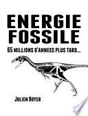Énergie fossile - Tome I - 65 millions d'années plus tard...