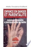 Enfance en danger et parentalité. Logiques professionnelles et expériences vécues des familles