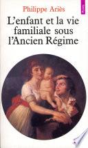 Enfant et la Vie familiale sous l'Ancien Régime (L')