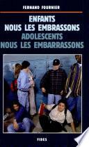 Enfants, Nous les Embrassons, Adolescents, Nous les Embarrassons