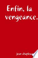 Enfin, la vengeance.