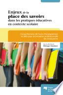 Enjeux de la place des savoirs dans les pratiques educatives en contexte scolaire