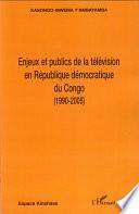 Enjeux et publics de la télévision en République démocratique du Congo, 1990-2005