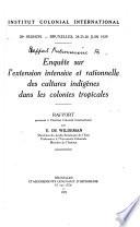 Enquête sur l'extension intensive et rationnelle des cultures indigènes dans les colonies tropicales