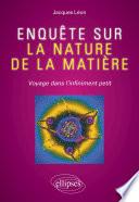 Enquête sur la nature de la matière - Voyage dans l'infiniment petit