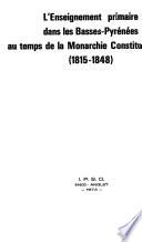 Enseignement primaire dans les bassespyrennes au temps de la Monarchie Constitutionnelle: 1815-1848