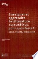 Enseigner et apprendre la littérature aujourd'hui, pour quoi faire ?
