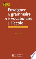 Enseigner la grammaire et le vocabulaire - Pourquoi ? Comment ?