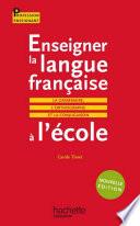 Enseigner la langue française à l'école : la grammaire, l'orthographe et la conjugaison