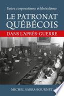 Entre corporatisme et libéralisme. Le patronat québécois dans l’après-guerre