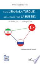 Entre l'Iran et la Turquie : quelle place pour la Russie ?