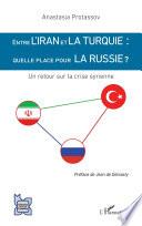 Entre l'Iran et la Turquie : quelle place pour la Russie ?
