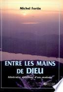 Entre les mains de Dieu : itinéraire spirituel d'un malade