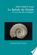 Entre Soleil et Lune. La Spirale du Druide. Le cycle des fêtes druidiques.