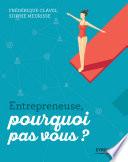 Entrepreneuse, pourquoi pas vous ?