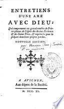 Entretiens d'une âme avec Dieu ; qui comprennent un grand nombre de prières pleines de l'esprit de divines écritures et des Saints Pères, et exprimées pour la plupart dans leurs propres paroles. Nouvelle édition